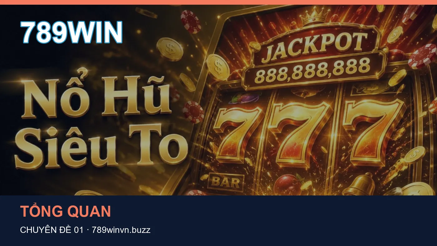 Trải nghiệm Tổng quan trên điện thoại cùng cẩm nang 789WIN